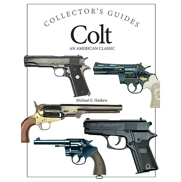 Colt / Collector's Guides, Michael E Haskew