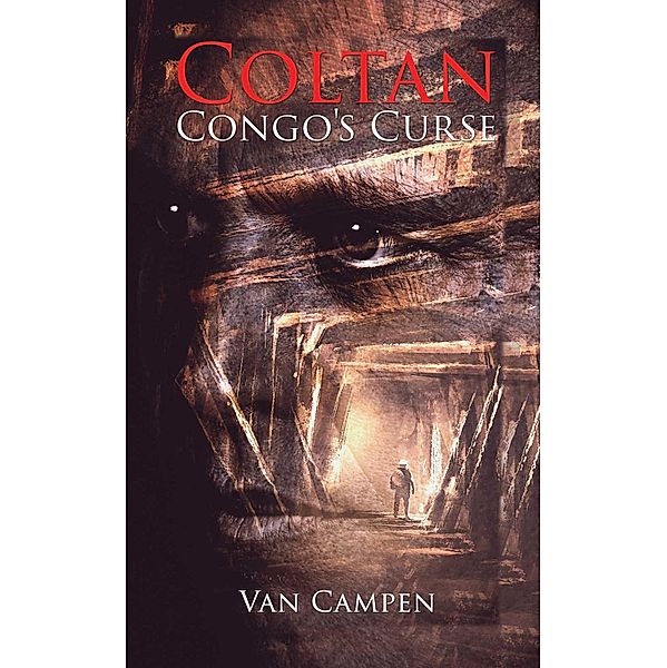 Coltan, Congo's Curse / Austin Macauley Publishers, Van Campen