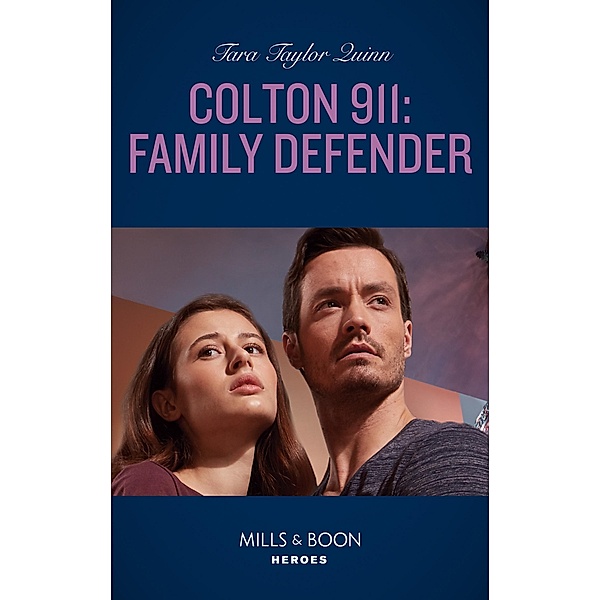 Colton 911: Family Defender (Mills & Boon Heroes) (Colton 911: Grand Rapids, Book 1) / Heroes, Tara Taylor Quinn