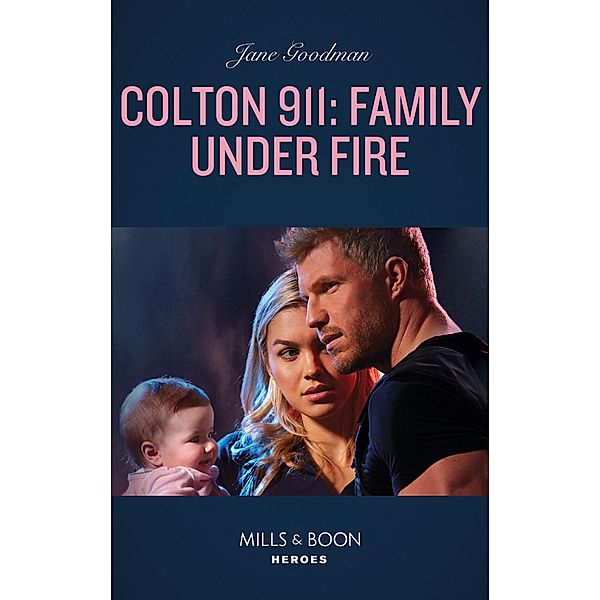 Colton 911: Family Under Fire (Mills & Boon Heroes) (Colton 911, Book 6) / Heroes, Jane Godman