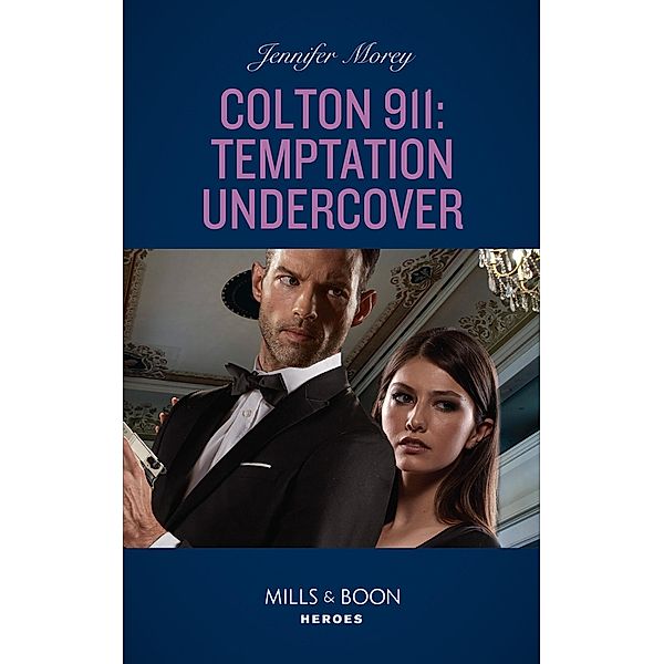 Colton 911: Temptation Undercover (Mills & Boon Heroes) (Colton 911: Chicago, Book 8) / Heroes, Jennifer Morey