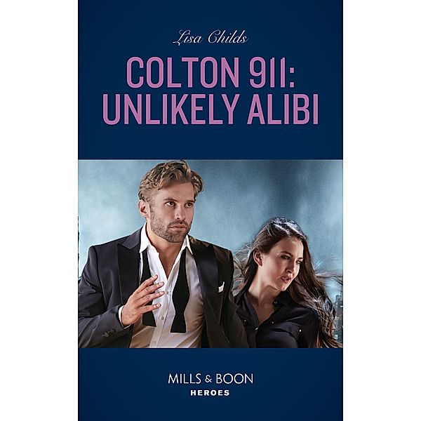 Colton 911: Unlikely Alibi (Mills & Boon Heroes) (Colton 911: Chicago, Book 2) / Heroes, Lisa Childs