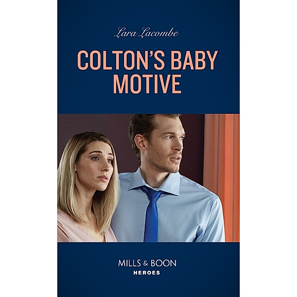 Colton's Baby Motive (The Coltons of Colorado, Book 8) (Mills & Boon Heroes), Lara Lacombe