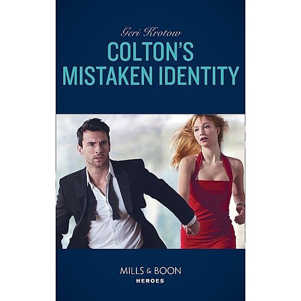 Colton's Mistaken Identity (Mills & Boon Heroes) (The Coltons of Roaring Springs, Book 7), Geri Krotow