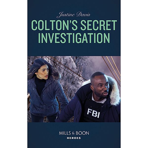 Colton's Secret Investigation (Mills & Boon Heroes) (The Coltons of Roaring Springs, Book 11) / Heroes, Justine Davis