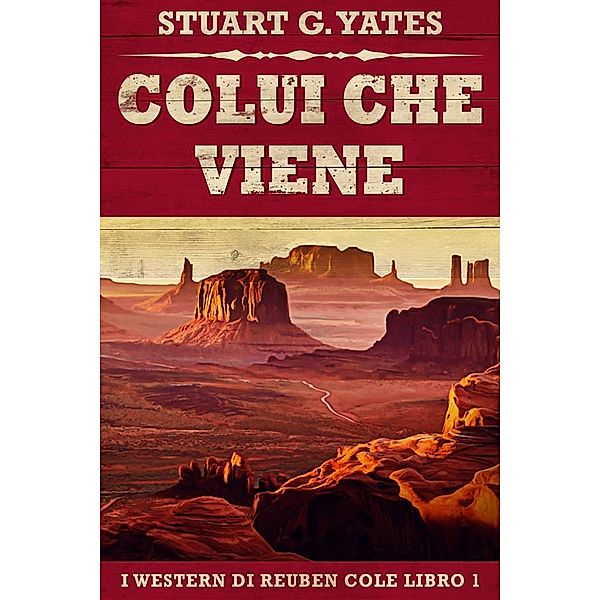 Colui Che Viene / I Western Di Reuben Cole Bd.1, Stuart G. Yates