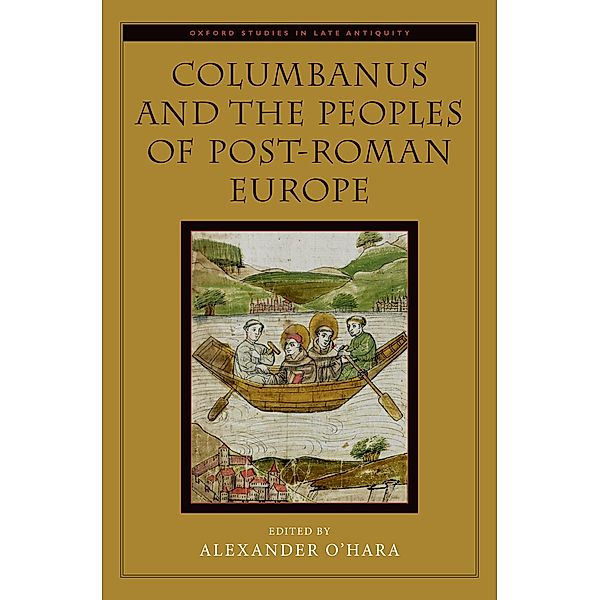 Columbanus and the Peoples of Post-Roman Europe, Alexander O'Hara