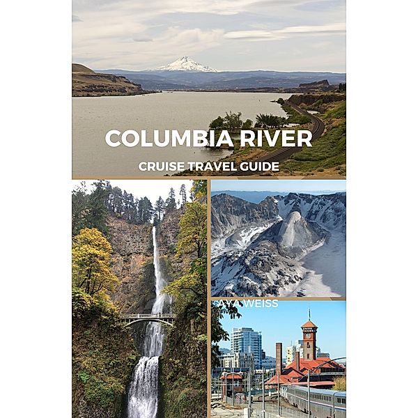 Columbia River Cruise Travel Guide, Aya Weiss