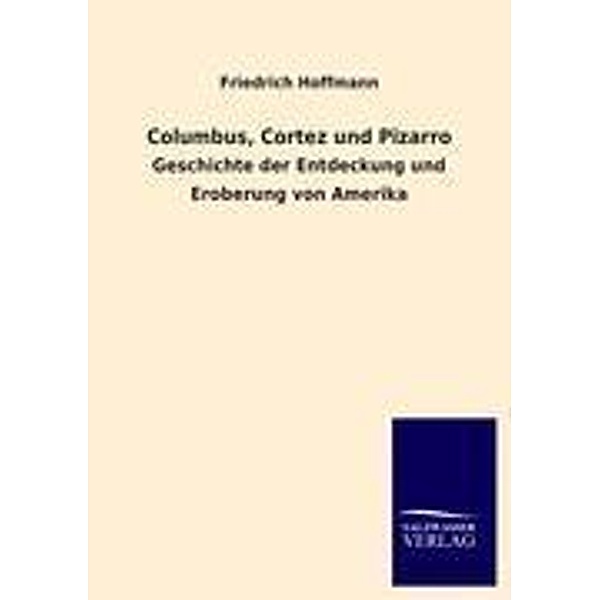 Columbus, Cortez und Pizarro, Friedrich Hoffmann