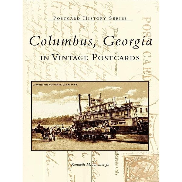 Columbus, Georgia in Vintage Postcards, Kenneth H. Thomas Jr.