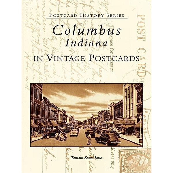 Columbus, Indiana in Vintage Postcards, Tamara Stone Iorio