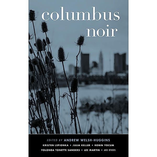 Columbus Noir / Akashic Noir, Kristen Lepionka, Julia Keller, Robin Yocum, Yolonda Tonette Sanders, Lee Martin