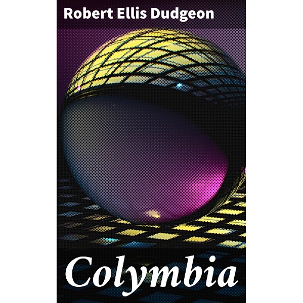 Colymbia, Robert Ellis Dudgeon