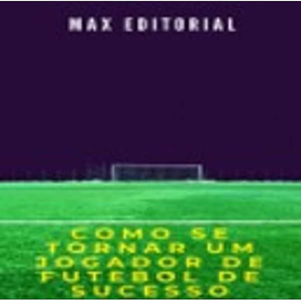 Com se Tornar um Jogador de Futebol de Sucesso, Max Editorial