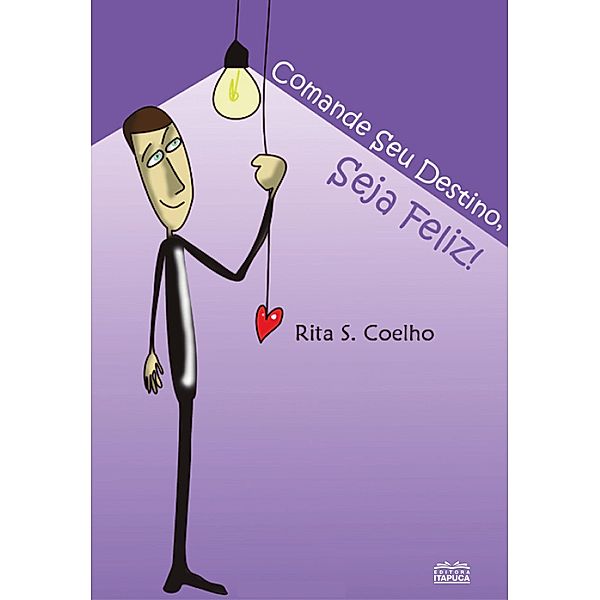 Comande seu destino, seja feliz!, Rita S. Coelho