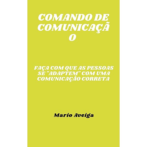 Comando de comunicação & Faça com que as pessoas se adaptem com uma comunicação correta, Mario Aveiga