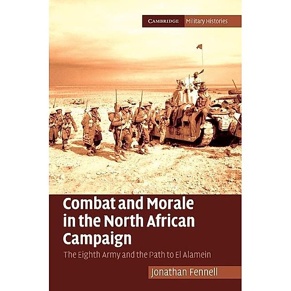 Combat and Morale in the North African Campaign / Cambridge Military Histories, Jonathan Fennell
