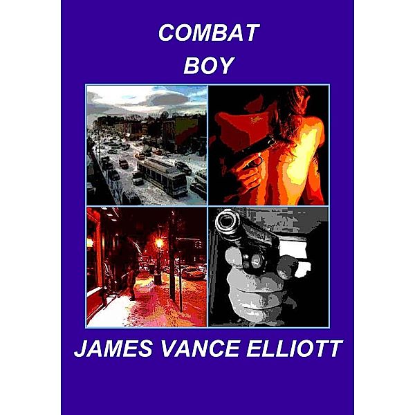 Combat Boy / James Vance Elliott, James Vance Elliott