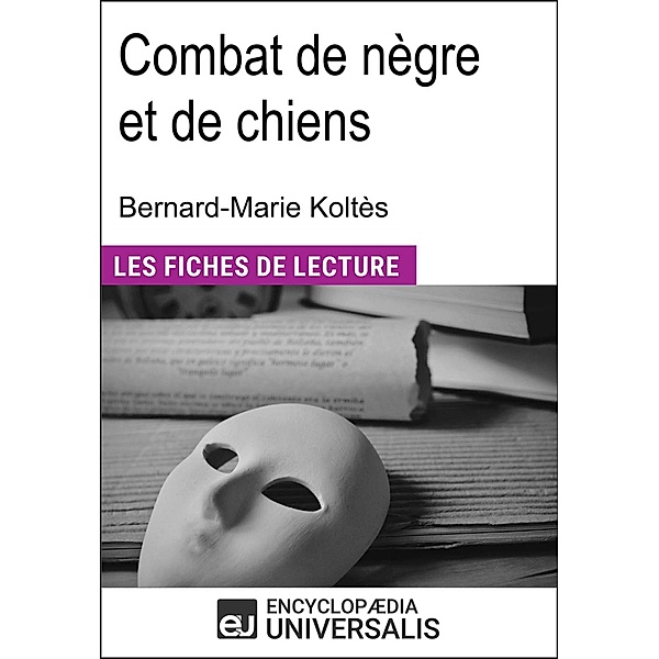 Combat de nègre et de chiens de Bernard-Marie Koltès, Encyclopædia Universalis