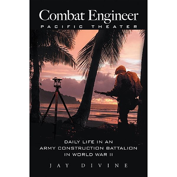 Combat Engineer, Pacific Theater, Jay Divine