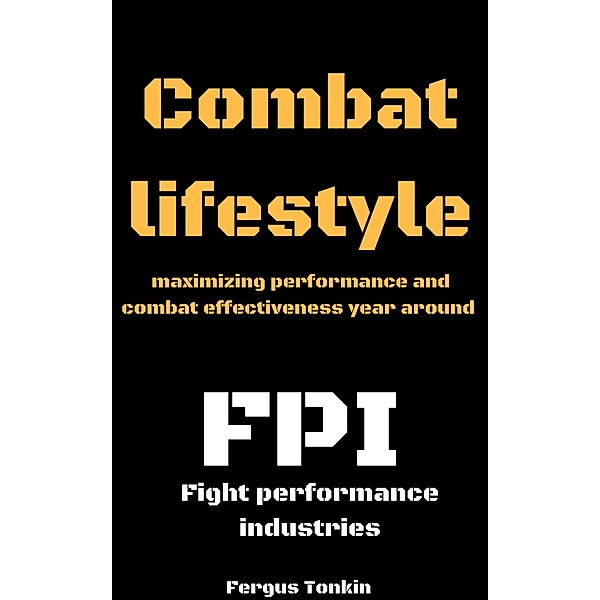 Combat Life Style: Maximizing Performance and Combat Effectiveness Year Around, Fergus Tonkin