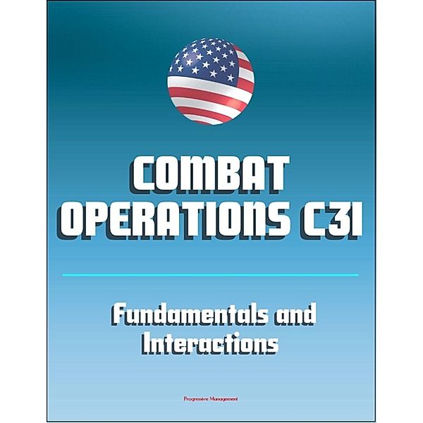 Combat Operations C3I: Fundamentals and Interactions - Command, Control, Communications, and Intelligence
