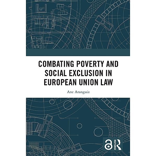 Combating Poverty and Social Exclusion in European Union Law, Ane Aranguiz