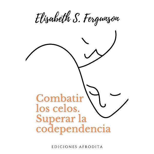 Combatir los Celos, superar la Codependencia, Elisabeth S Fergunson