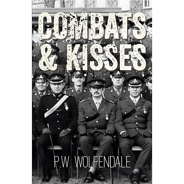 Combats & Kisses, P. W. Wolfendale
