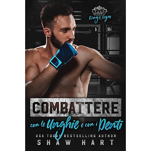 Combattere Con le Unghie e Con i Denti (Kings Gym, #2) / Kings Gym, Shaw Hart