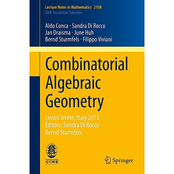 Combinatorial Algebraic Geometry / Lecture Notes in Mathematics Bd.2108, Aldo Conca, Sandra Di Rocco, Jan Draisma, June Huh, Bernd Sturmfels, Filippo Viviani