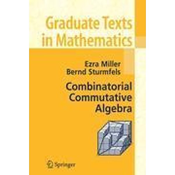 Combinatorial Commutative Algebra, Ezra Miller, Bernd Sturmfels