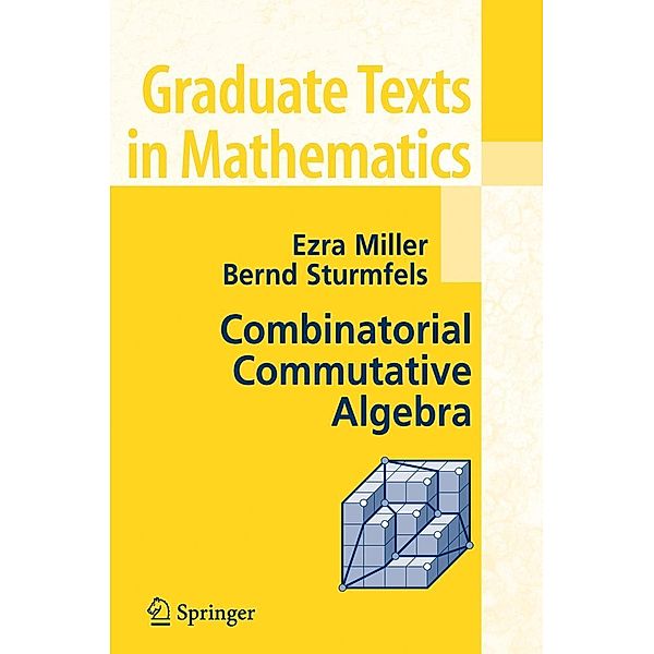 Combinatorial Commutative Algebra, Ezra Miller, Bernd Sturmfels