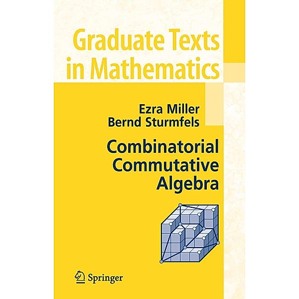 Combinatorial Commutative Algebra / Graduate Texts in Mathematics Bd.227, Ezra Miller, Bernd Sturmfels