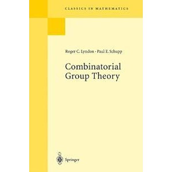 Combinatorial Group Theory / Classics in Mathematics, Roger C. Lyndon, Paul E. Schupp