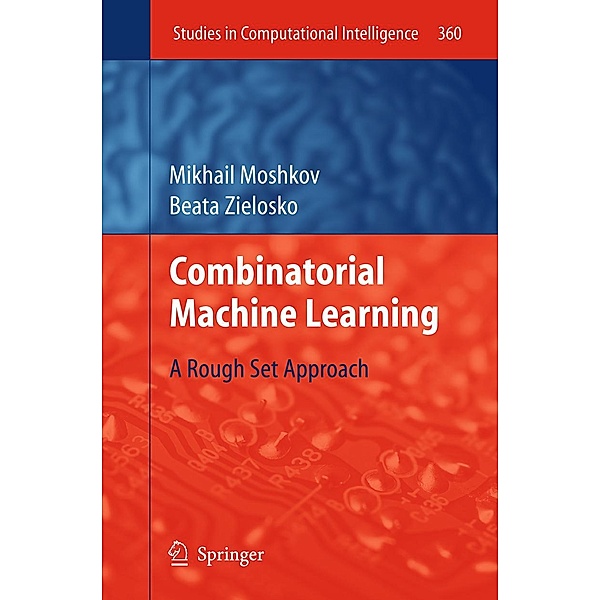 Combinatorial Machine Learning / Studies in Computational Intelligence Bd.360, Mikhail Moshkov, Beata Zielosko