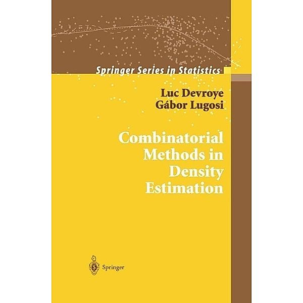 Combinatorial Methods in Density Estimation / Springer Series in Statistics, Luc Devroye, Gabor Lugosi