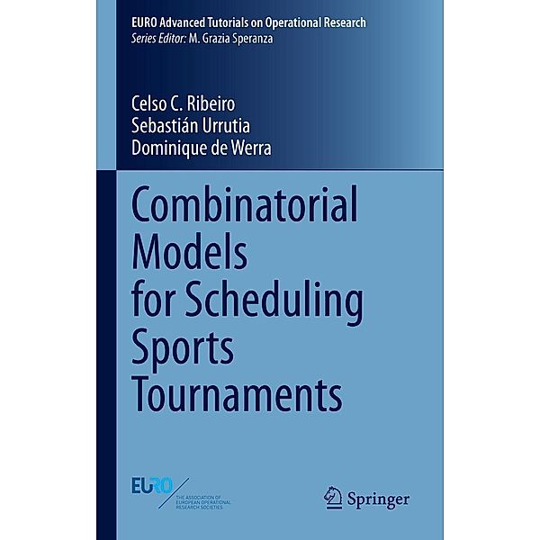 Combinatorial Models for Scheduling Sports Tournaments / EURO Advanced Tutorials on Operational Research, Celso C. Ribeiro, Sebastián Urrutia, Dominique de Werra