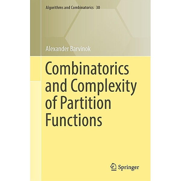 Combinatorics and Complexity of Partition Functions / Algorithms and Combinatorics Bd.30, Alexander Barvinok