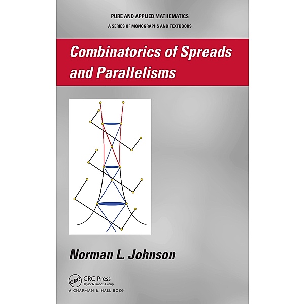 Combinatorics of Spreads and Parallelisms, Norman Johnson