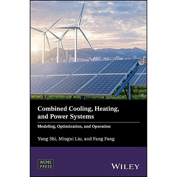 Combined Cooling, Heating, and Power Systems / Wiley-ASME Press Series, Yang Shi, Mingxi Liu, Fang Fang