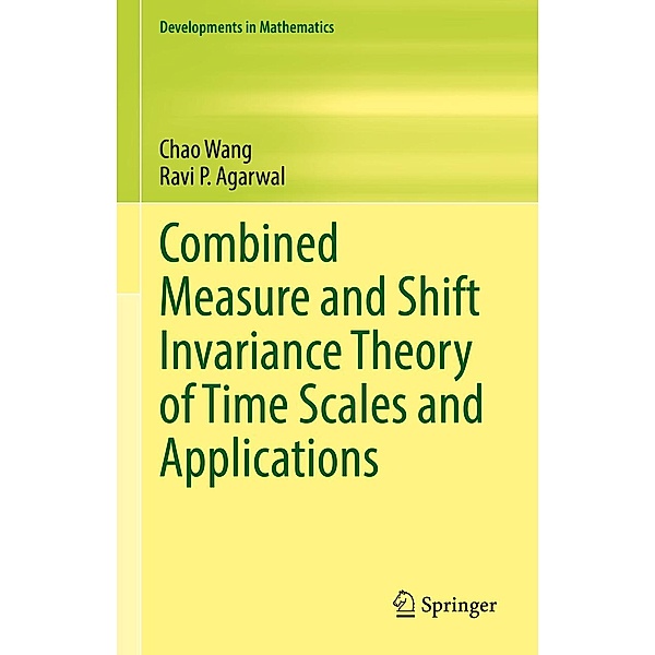 Combined Measure and Shift Invariance Theory of Time Scales and Applications / Developments in Mathematics Bd.77, Chao Wang, Ravi P. Agarwal