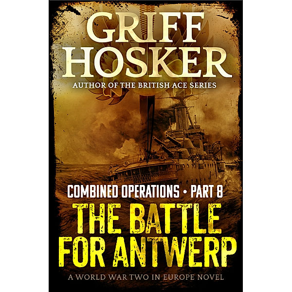 Combined Operations: The Battle for Antwerp, Griff Hosker