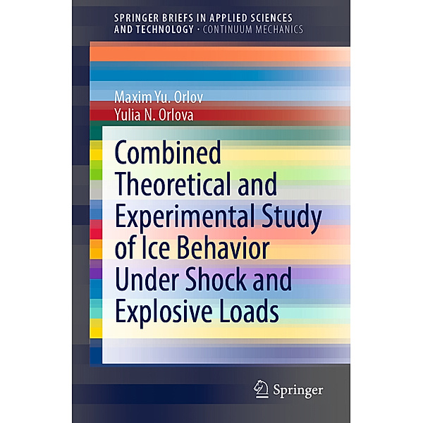 Combined Theoretical and Experimental Study of Ice Behavior Under Shock and Explosive Loads, Maxim Yu. Orlov, Yulia N. Orlova