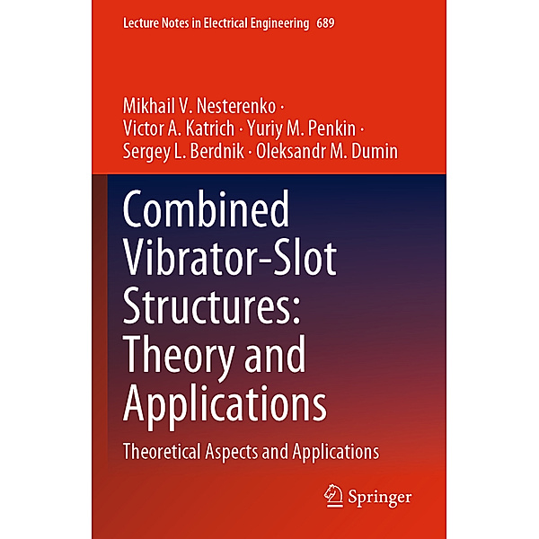 Combined Vibrator-Slot Structures: Theory and Applications, Mikhail V. Nesterenko, Victor A. Katrich, Yuriy M. Penkin, Sergey L. Berdnik, Oleksandr M. Dumin