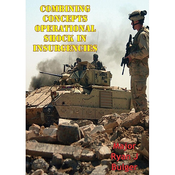 Combining Concepts: Operational Shock In Insurgencies, Major Ryan J. Bulger