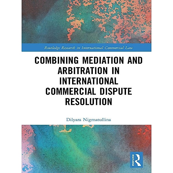 Combining Mediation and Arbitration in International Commercial Dispute Resolution, Dilyara Nigmatullina