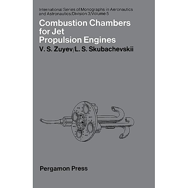 Combustion Chambers for Jet Propulsion Engines, V. S. Zuyev, L. S. Skubachevskii