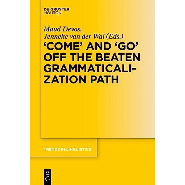 'COME' and 'GO' off the Beaten Grammaticalization Path / Trends in Linguistics. Studies and Monographs [TiLSM] Bd.272