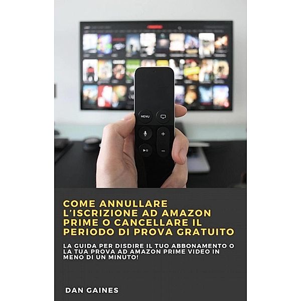 Come annullare l'iscrizione ad Amazon Prime o cancellare il periodo di prova gratuito / Babelcube Inc., Dan Gaines